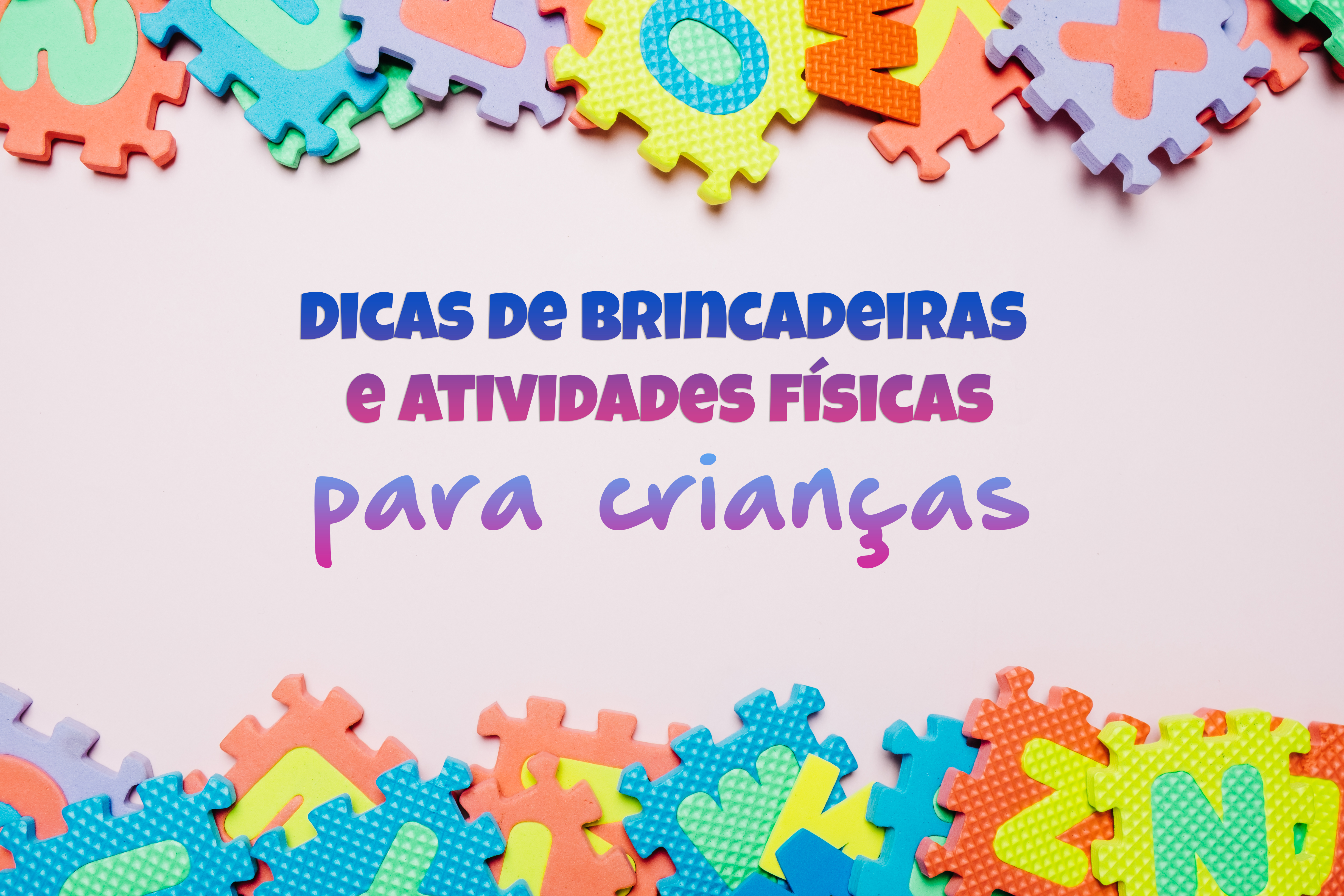 Dicas de brincadeiras para fazer em casa com as crianças